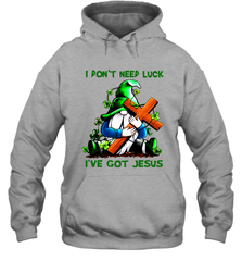 I dont need luck Ive got Jesus Hoodie - kambletee