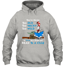 Dr Seuss and Baby Yoda you are never too old Hoodie - kambletee