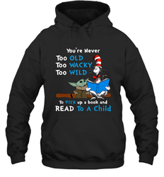 Dr Seuss and Baby Yoda you are never too old Hoodie - kambletee