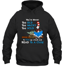 Dr Seuss and Baby Yoda you are never too old Hoodie - kambletee