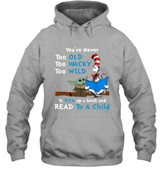 Dr Seuss and Baby Yoda you are never too old Hoodie - kambletee