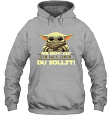 Baby Yoda Mir Nicht Auf Den Sack Gehen Du Sollst Hoodie - kambletee