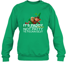 Patricks Day Its paddy not patty ye feckin eejit Sweatshirt - kambletee
