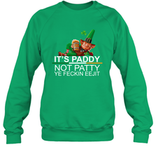 Patricks Day Its paddy not patty ye feckin eejit Sweatshirt - kambletee