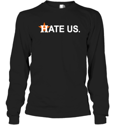 Hate Us Houston Astros Baseball Long Sleeve T-Shirt - kambletee