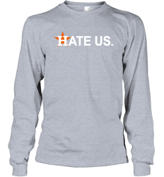 Hate Us Houston Astros Baseball Long Sleeve T-Shirt - kambletee