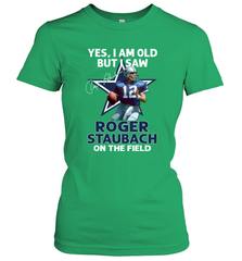 Yes I Am Old But I Was Roger Staubach In The Field Women's T-Shirt - kambletee