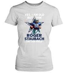 Yes I Am Old But I Was Roger Staubach In The Field Women's T-Shirt - kambletee