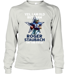 Yes I Am Old But I Was Roger Staubach In The Field Long Sleeve T-Shirt - kambletee