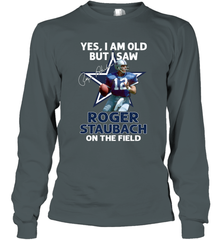 Yes I Am Old But I Was Roger Staubach In The Field Long Sleeve T-Shirt - kambletee