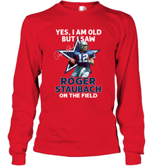 Yes I Am Old But I Was Roger Staubach In The Field Long Sleeve T-Shirt - kambletee