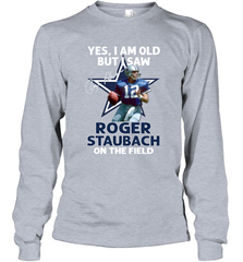 Yes I Am Old But I Was Roger Staubach In The Field Long Sleeve T-Shirt - kambletee