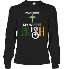 Pray for me my wife is Irish Long Sleeve T-Shirt - kambletee