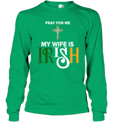 Pray for me my wife is Irish Long Sleeve T-Shirt - kambletee
