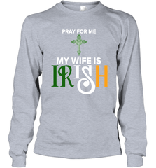 Pray for me my wife is Irish Long Sleeve T-Shirt - kambletee