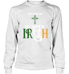 Pray for me my wife is Irish Long Sleeve T-Shirt - kambletee