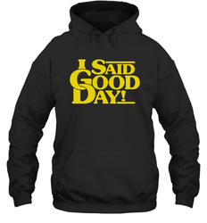 I said good day Hoodie - kambletee