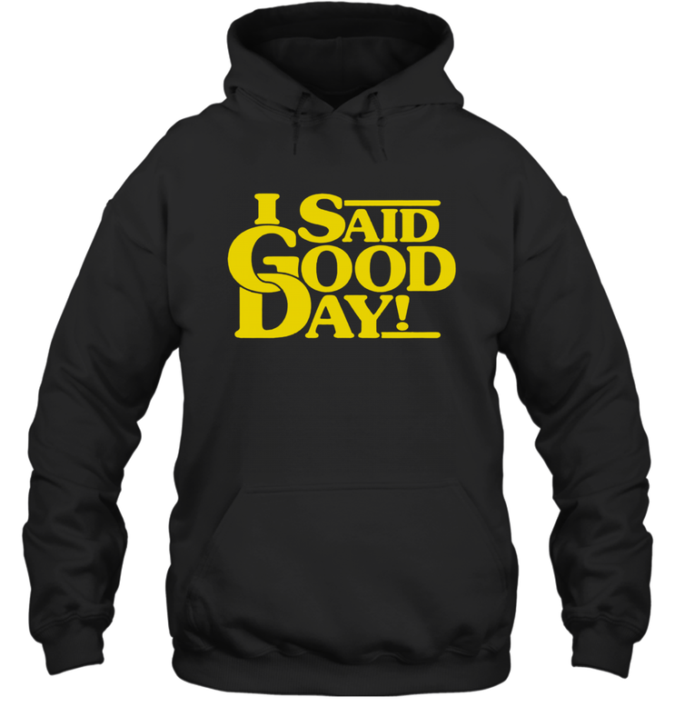 I said good day Hoodie - kambletee