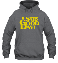 I said good day Hoodie - kambletee
