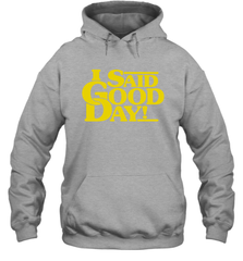 I said good day Hoodie - kambletee