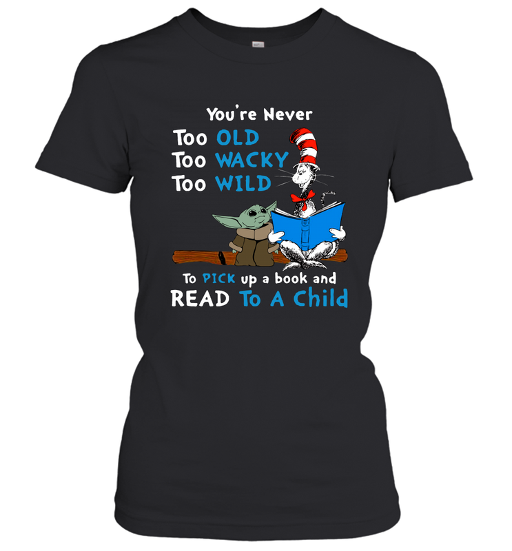 Dr Seuss and Baby Yoda you are never too old Women's T-Shirt - kambletee