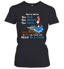 Dr Seuss and Baby Yoda you are never too old Women's T-Shirt - kambletee