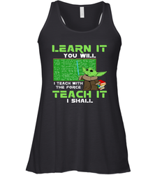Star Wars Baby Yoda Learn It You will I Teach With The Force Racerback Tank - kambletee