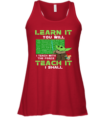 Star Wars Baby Yoda Learn It You will I Teach With The Force Racerback Tank - kambletee