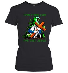 I dont need luck Ive got Jesus Women's T-Shirt - kambletee