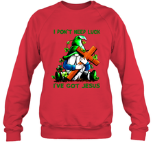 I dont need luck Ive got Jesus Sweatshirt - kambletee