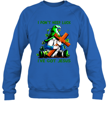 I dont need luck Ive got Jesus Sweatshirt - kambletee