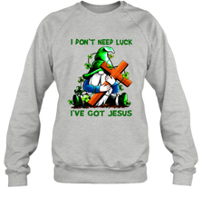 I dont need luck Ive got Jesus Sweatshirt - kambletee