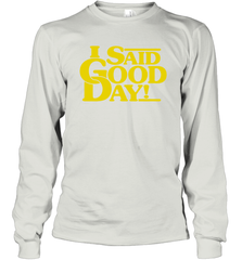 I said good day Long Sleeve T-Shirt - kambletee