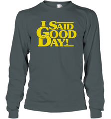I said good day Long Sleeve T-Shirt - kambletee