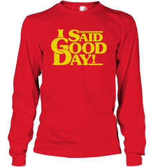 I said good day Long Sleeve T-Shirt - kambletee