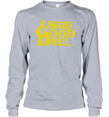 I said good day Long Sleeve T-Shirt - kambletee