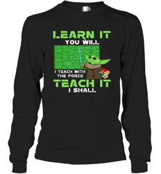 Star Wars Baby Yoda Learn It You will I Teach With The Force Long Sleeve T-Shirt - kambletee