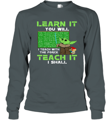 Star Wars Baby Yoda Learn It You will I Teach With The Force Long Sleeve T-Shirt - kambletee