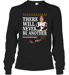 There will never be another Dale Earnhardt Long Sleeve T-Shirt - kambletee