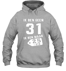 Ik Ben Geen 31 Ik Ben Maar 28 BTW Hoodie - kambletee