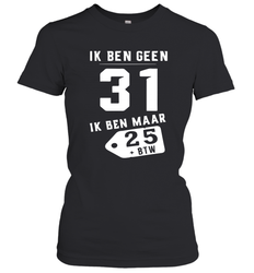 Ik Ben Geen 31 Ik Ben Maar 28 BTW Women's T-Shirt - kambletee
