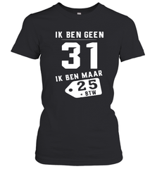 Ik Ben Geen 31 Ik Ben Maar 28 BTW Women's T-Shirt - kambletee