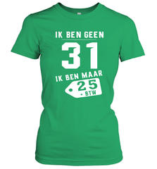 Ik Ben Geen 31 Ik Ben Maar 28 BTW Women's T-Shirt - kambletee