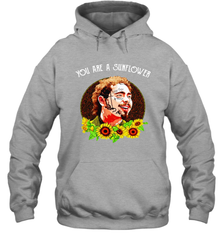 Post Malone You are a sunflower Hoodie - kambletee